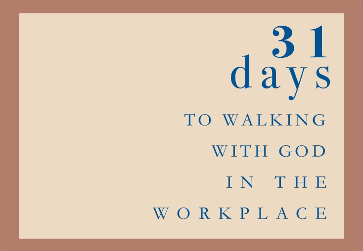 31 Days To Walking With God In The Workplace