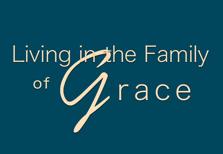 Living in the Family of Grace
